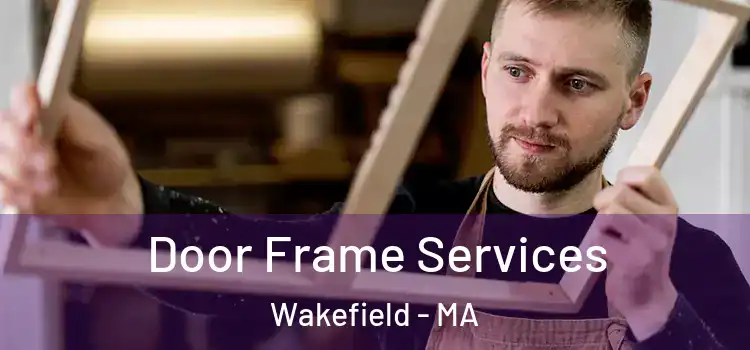  Door Frame Services Wakefield - MA