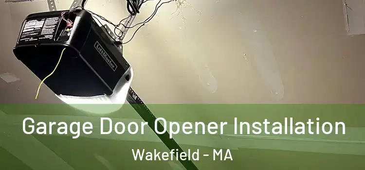  Garage Door Opener Installation Wakefield - MA