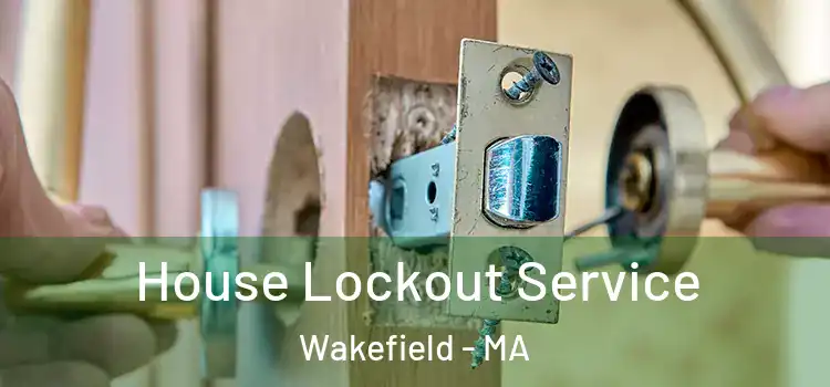  House Lockout Service Wakefield - MA